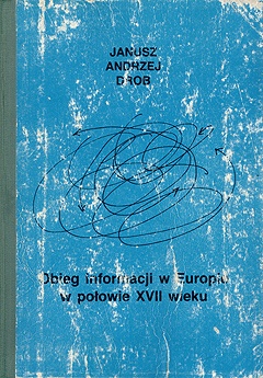 Obieg informacji w Europie w połowie XVII wieku w świetle drukowanych i rękopiśmiennych gazet w zbiorach watykańskich - Janusz Andrzej Drob
