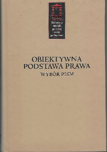 Obiektywna podstawa prawa. Wybór pism Czesława Martyniaka, Antoniego Szymańskiego i Ignacego Czumy. - Bogdan Szlachta