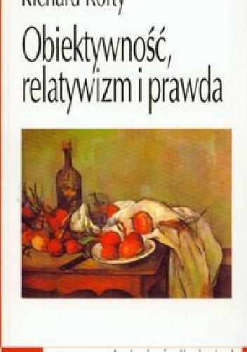 Obiektywność, relatywizm i prawda - Richard Rorty
