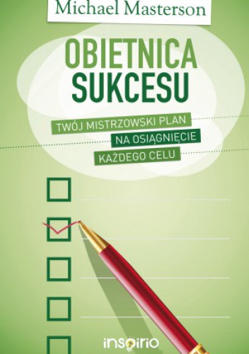 Obietnica sukcesu. Twój mistrzowski plan na osiągnięcie każdego celu - Michael Masterson