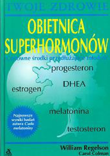 Obietnica superhormonów - William Regelson, Carol Colman