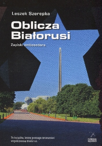 Oblicza Białorusi. Zapiski Ambasadora - Leszek Szerepka