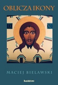 Oblicza ikony - Maciej Bielawski