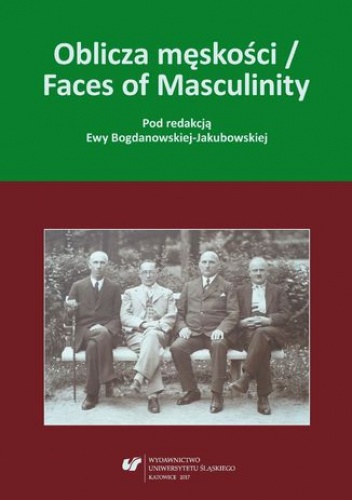 Oblicza męskości / Faces of Masculinity - Ewa Bogdanowska-Jakubowska red.