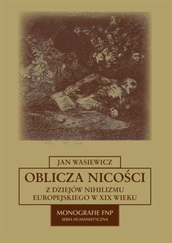 Oblicza nicości. Z dziejów nihilizmu europejskiego w XIX wieku - Jan Wasiewicz