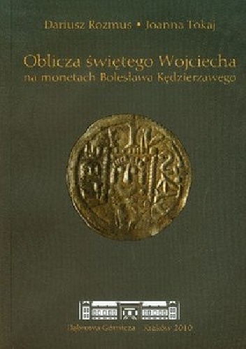 Oblicza świętego Wojciecha na monetach Bolesława Kędzierzawego - Dariusz Rozmus, Joanna Tokaj
