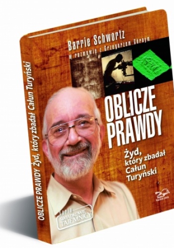 Oblicze Prawdy. Żyd, który zbadał Całun Turyński - Grzegorz Górny, Barrie Schwortz