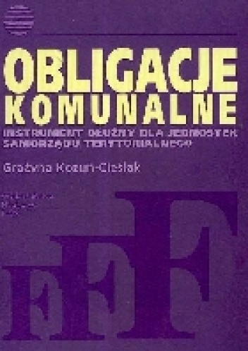 Obligacje komunalne Instrument dłużny dla jednostek samorządu terytorialnego - Grażyna Kozuń-Cieślak