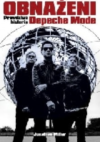 Obnażeni. Prawdziwa historia Depeche Mode. - Jonathan Miller