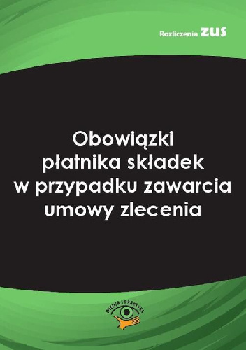 Obowiązki płatnika składek w przypadku zawarcia umowy zlecenia - Bogdan Majkowski