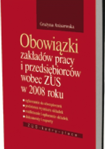Obowiązki zakładów pracy i pracodawców wobec ZUS w 2008 roku - Grażyna Aniszewska