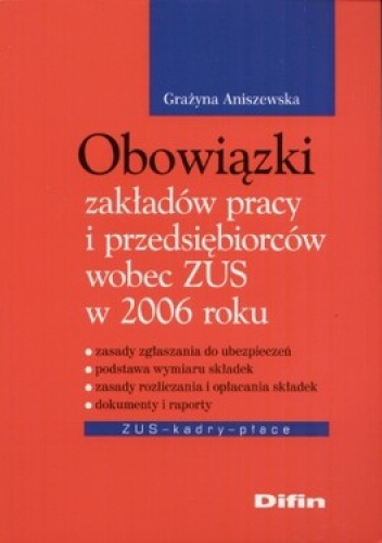 Obowiązki zakładów pracy i przedsiębiorstw wobec ZUS w 2006 roku - Grażyna Aniszewska