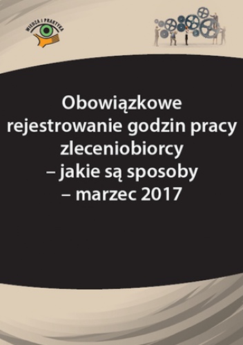 Obowiązkowe rejestrowanie godzin pracy zleceniobiorcy - jakie są sposoby - marzec 2017 - Katarzyna Wrońska-Zblewska