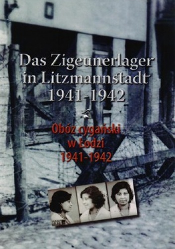 Obóz cygański w Łodzi 1941-1942. Das Zigeunerlager in Litzmannstadt 19411942 - Julian Baranowski