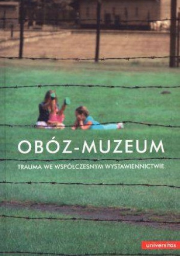 Obóz - muzeum. Trauma we współczesnym wystawiennictwie - Małgorzata Fabiszak, Marcin Owsiński