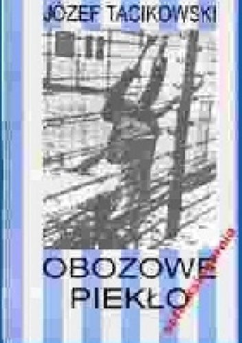 Obozowe piekło - Józef Tacikowski