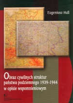 Obraz cywilnych struktur państwa podziemnego 1939-1944 - E. Hull