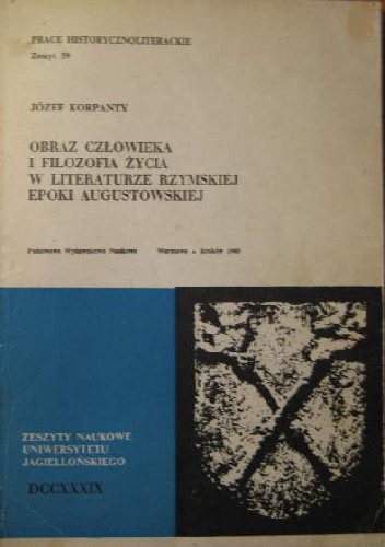 Obraz człowieka i filozofia życia w literaturze rzymskiej epoki augustowskiej - Józef Korpanty
