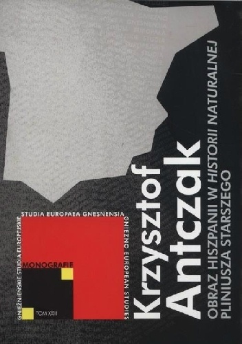 Obraz Hiszpanii w Historii naturalnej Pliniusza Starszego - Krzysztof Antczak