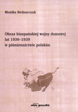 Obraz hiszpańskiej wojny domowej lat 1936-1939 w piśmiennictwie polskim - Monika Bednarczuk