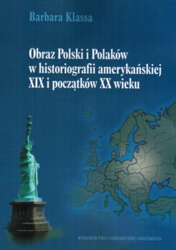 Obraz Polski i Polaków w historiografii amerykańskiej XIX i początków XX w. - Barbara Klassa