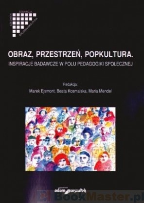 Obraz, przestrzeń, popkultura. Inspiracje badawcze w polu pedagogiki społecznej
