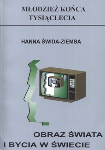 Obraz świata i bycia w świecie. Z badań młodzieży licealnej - Hanna Świda