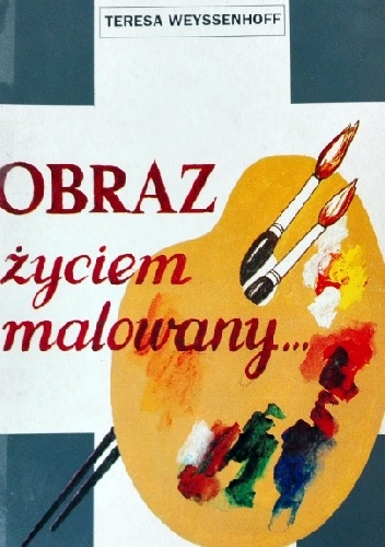 Obraz życiem malowany - Teresa Weyssenhoff