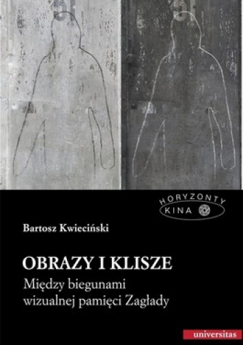 Obrazy i klisze. Między biegunami wizualnej pamięci Zagłady - Bartosz Kwieciński