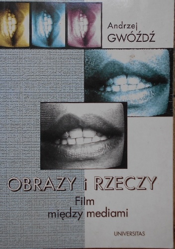 Obrazy i rzeczy. Film między mediami - Andrzej Gwóźdź red.