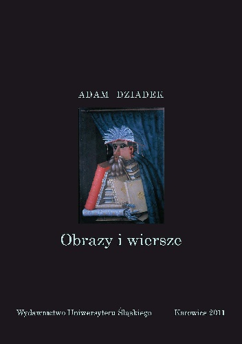 Obrazy i wiersze. Z zagadnień interferencji sztuk w polskiej poezji współczesnej. - Adam Dziadek