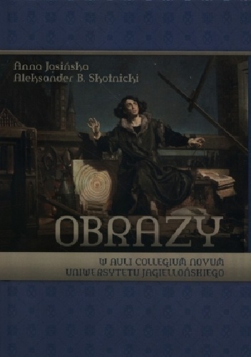 Obrazy w auli Collegium Novum Uniwersytetu Jagiellońskiego - Aleksander B. Skotnicki, Anna Jasińska