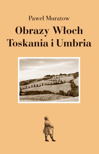 Obrazy Włoch: Toskania i Umbria - Paweł Muratow