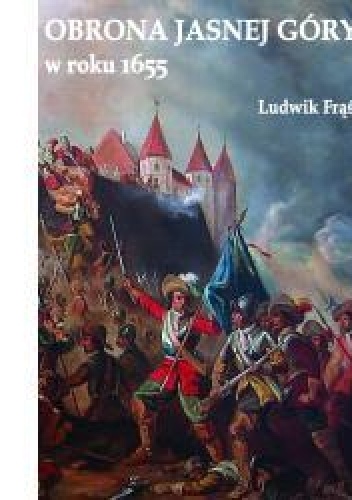 Obrona Jasnej Góry w roku 1655 - Ludwik Frąś
