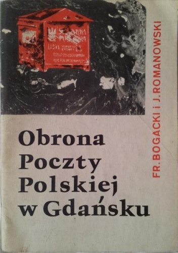 Obrona poczty polskiej w Gdańsku - Franciszek Bogacki, J. Romanowski
