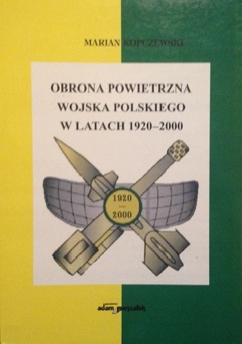 Obrona Powietrzna Wojska Polskiego w latach 1920-2000 - Marian Kopczewski