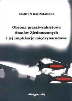 Obrona przeciwrakietowa Stanów Zjednoczonych i jej implikacj - Marcin Kaczmarski