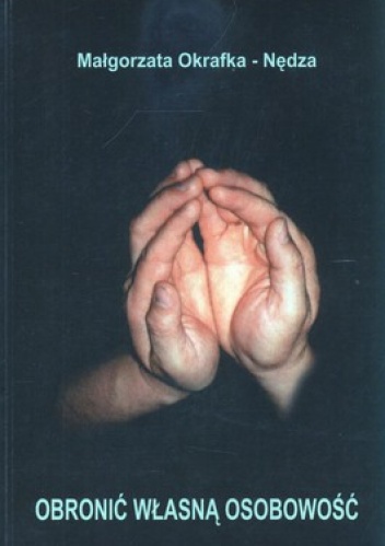 Obronić własną osobowość - Małgorzata Okrafka-Nędza