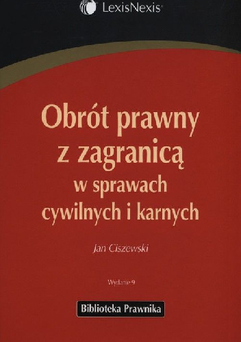 Obrót prawny z zagranicą w sprawach cywilnych i karnych Wydanie 9 - Jan Ciszewski