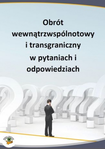 Obrót wewnątrzwspólnotowy i transgraniczny w pytaniach i odpowiedziach - praca zbiorowa