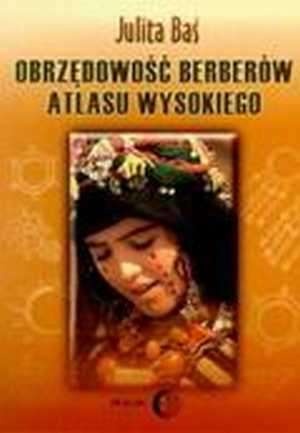 Obrzędowość Berberów Atlasu Wysokiego - Julita Baś