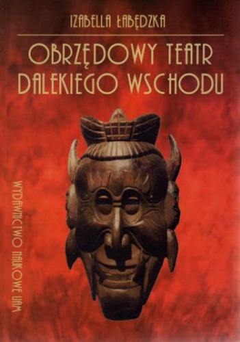 Obrzędowy teatr Dalekiego Wschodu - Izabella Łabędzka