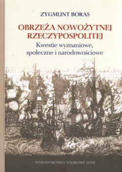 Obrzeża nowożytnej Rzeczypospolitej. Kwestie wyznaniowe, społeczne i narodowościowe - Zygmunt Boras