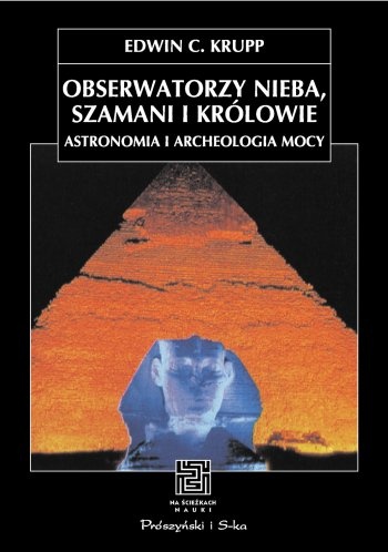 Obserwatorzy nieba, szamani i królowie. Astronomia i archeologia mocy - Edwin C. Krupp