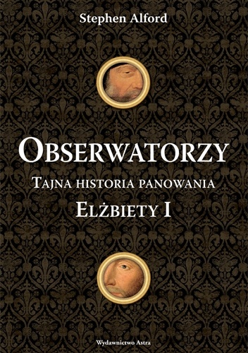 Obserwatorzy. Tajna historia panowania Elżbiety I - Stephen Alford