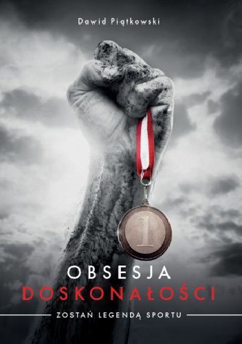 Obsesja doskonałości Zostań legendą sportu - Dawid Piątkowski