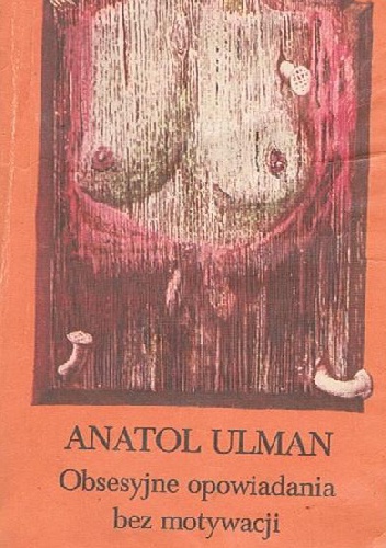Obsesyjne opowiadania bez motywacji - Anatol Ulman