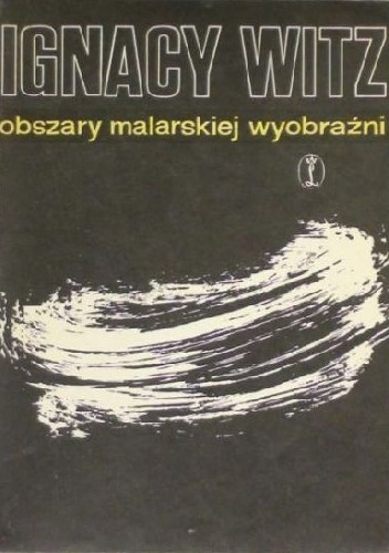 Obszary malarskiej wyobraźni - Ignacy Witz