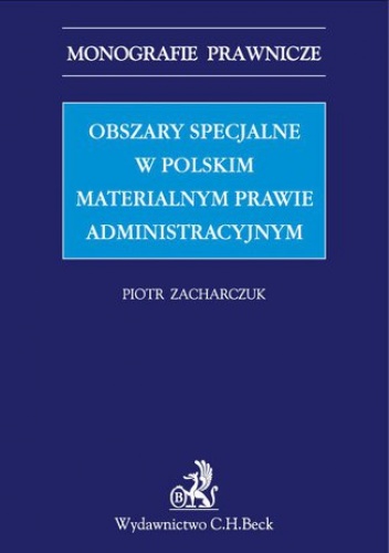 Obszary specjalne w polskim materialnym prawie administracyjnym - Zacharczuk Piotr