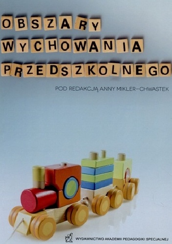 Obszary wychowania przedszkolnego - najnowsze ustalenia teoretyczne i praktyczne - Anna Mikler-Chwastek